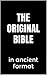 The Original Bible: in Anci...