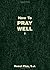 How to Pray Well