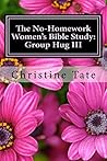 The No-Homework Women's Bible Study: Group Hug III (The No-Homework Women's Bible Study - Group Hug Book 3)
