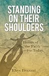 Standing on Their Shoulders: Heroes of the Faith for Today