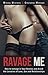 Ravage Me: How to Indulge in Your Desires and Avoid the Lunacies of Love, Sex and Relationships