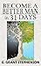 Become a Better Man in 31 Days: How to gain respect, wealth, prosperity, and greater satisfaction in life without becoming a cheat to get them