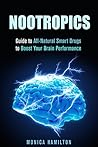 Nootropics: Guide to All-Natural Smart Drugs to Boost Your Brain Performance (Boost IQ Level)