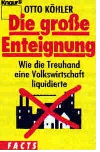 Die grosse Enteignung: Wie die Treuhand eine Volkswirtschaft liquidierte (Unknown Binding)