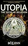Utopia: The Secular Delusion Utopia: The Secular Delusion