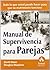 Manual de supervivencia para parejas: Todo lo que usted puede hacer para que su matrimonio funcione (Spanish Edition)