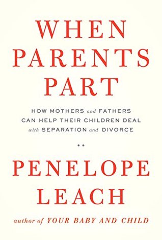 When Parents Part: How Mothers and Fathers Can Help Their Children Deal with Separation and Divorce (Kindle Edition)