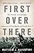 First Over There by Matthew J. Davenport First Over There by Matthew J. Davenport