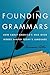 Founding Grammars: How Early America's War Over Words Shaped Today's Language