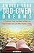 Awaken Your God-Given Dreams: 5 Practical Tools You Need to Work on Your Dreams and Live with Passion Today