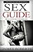 Sex Guide: The Ultimate Sex Guide to Restore Intimacy. Spice up your relationship now!(Sex Guide, Sex Positions, Marriage Advice, How to Have Sex, Sex ... guide for men, sex guide for women Book 1)