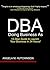 DBA: Doing Business As: A 12-Step Guide to Launch Your Business in 24 Hours