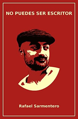 Portada de No puedes ser escritor, de Rafael Sarmentero