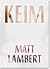 Keim by Matt Lambert