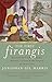 The First Firangis:Remarkable Stories of Heroes, Healers, Charlatans, Courtesans & other Foreigners who Became Indian