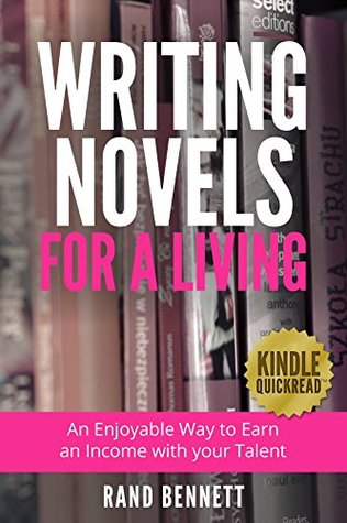 Writing Novels for a Living: An enjoyable way to earn an income with your talent (Kindle Quickreads)