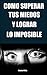 Supera tus Miedos: Como Superar el Miedo, la Ansiedad y la Preocupación para Lograr lo Imposible (Spanish Edition)