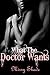 What The Doctor Wants: (Steamy Taboo Medical First Time Erotic Romance Story) (Older Man Younger Woman Pregnancy Tale) (Hot Action, Lusty Women, and Alpha Men)