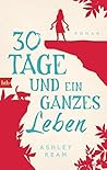 30 Tage und ein ganzes Leben by Ashley Ream