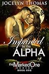 Imprinted By The Alpha by Jocelyn Thomas
