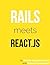 Rails meets React.js by Marcin Grzywaczewski