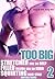 EROTICA: TOO BIG STRETCHED Me So Deep FILLED Inside Me So Hard SQUIRTING Non-stop 2: Taken by Well Hung Men & Fisting Taboo (Well Endowed Erotica Series)