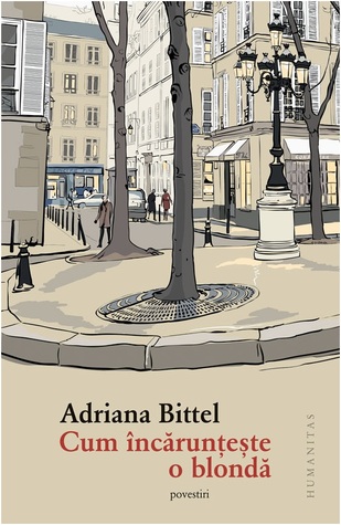 Cum încărunţeşte o blondă: povestiri (Paperback)