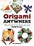 Origami Anywhere: Why Throw It Out When You Can Fold It Up? (Dover Crafts: Origami & Papercrafts)