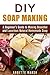 DIY Soapmaking: A Beginner'...