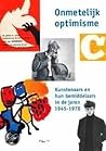 Onmetelijk optimisme: Kunstenaars en hun bemiddelaars in de jaren 1945-1970