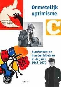 Onmetelijk optimisme: Kunstenaars en hun bemiddelaars in de jaren 1945-1970 (Paperback)