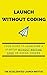 Launch Without Coding: Lear...