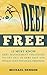 Debt Free: 13 Must Know Debt Management Strategies to Get Out of Debt Fast and Finally Have Financial Freedom
