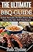 THE ULTIMATE BBQ GUIDE: Includes Marinades, Dry Rubs, Sauces, Meat, Poultry, Fish, Sides AND Salad Recipes