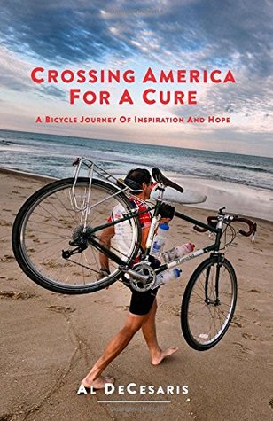 Crossing America For A Cure: A Bicycle Journey of Inspiration And Hope