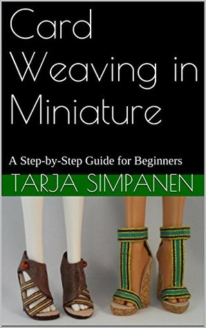 Card Weaving in Miniature: A Step-by-Step Guide for Beginners (Kindle Edition)