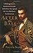 After the Ball: Gilded Age Secrets, Boardroom Betrayals, and the Party That Ignited the Great Wall Street Scandal of 1905