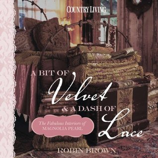 Country Living A Bit of Velvet & A Dash of Lace: The Fabulous Interiors of Magnolia Pearl (Hardcover)