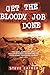 Get the Bloody Job Done: The Royal Australian Navy Helicopter Flight-Vietnam and the 135th Assault Helicopter Company 1967-1971