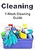 Cleaning: 1 Week Cleaning Guide Quick and Easy: How to Become Free from Clutter in 1 Week for Messy People: Cleaning, Cleaning Book, Cleaning Tips, Cleaning Guide, Clutter Free