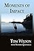 Moments of Impact by Tom Wilson