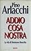 Addio Cosa Nostra. La vita di Tommaso Buscetta by Pino Arlacchi Addio Cosa Nostra. La vita di Tommaso Buscetta by Pino Arlacchi