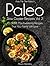 Pass Me The Paleo’s Paleo Slow Cooker Recipes, Volume 2: 25 MORE Mouthwatering Recipes That Your Family Will Love! (Diet, Cookbook. Beginners, Athlete, ... free, low carb, low carbohydrate Book 9)