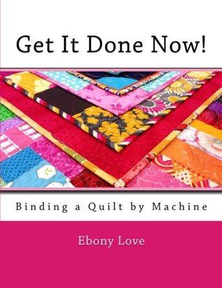 Get It Done Now!: Binding a Quilt by Machine (Paperback)