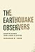 The Earthquake Observers: Disaster Science from Lisbon to Richter