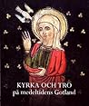 Kyrka och tro på medeltidens Gotland