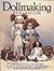 Dollmaking: Seven Handmade Dolls by a Master Dollmaker