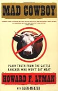 Mad Cowboy: Plain Truth from the Cattle Rancher Who Won&#x27;t Eat Meat 