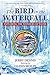 The Bird in the Waterfall: Exploring the Wonders of Water (The Wonders of Nature Book 2)