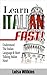 Italian: Learn Italian Fast! Understand The Italian Language & Start Talking Italian Now (Italian, Learn Italian, Italy, Language, World Literature, Foreign Languages)